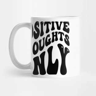 Positive Thoughts Only v2 Mug
